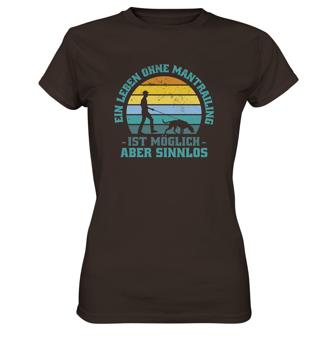 Ein Leben ohne Mantrailing ist sinnlos - Ladies Premium Shirt Brown / XS