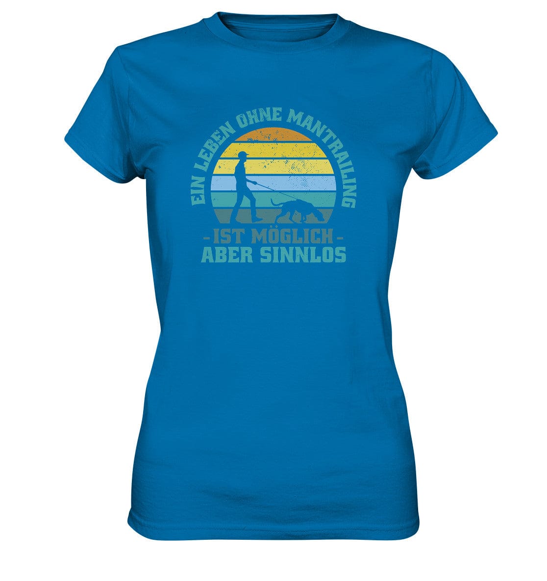 Ein Leben ohne Mantrailing ist sinnlos - Ladies Premium Shirt Royal Blue / XS