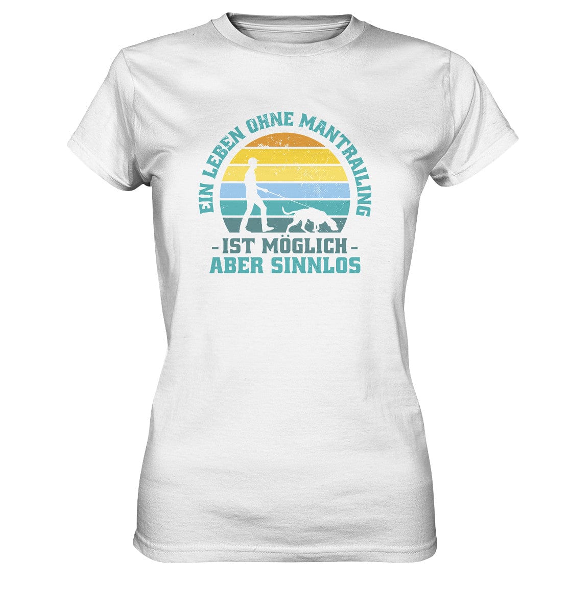 Ein Leben ohne Mantrailing ist sinnlos - Ladies Premium Shirt White / XS