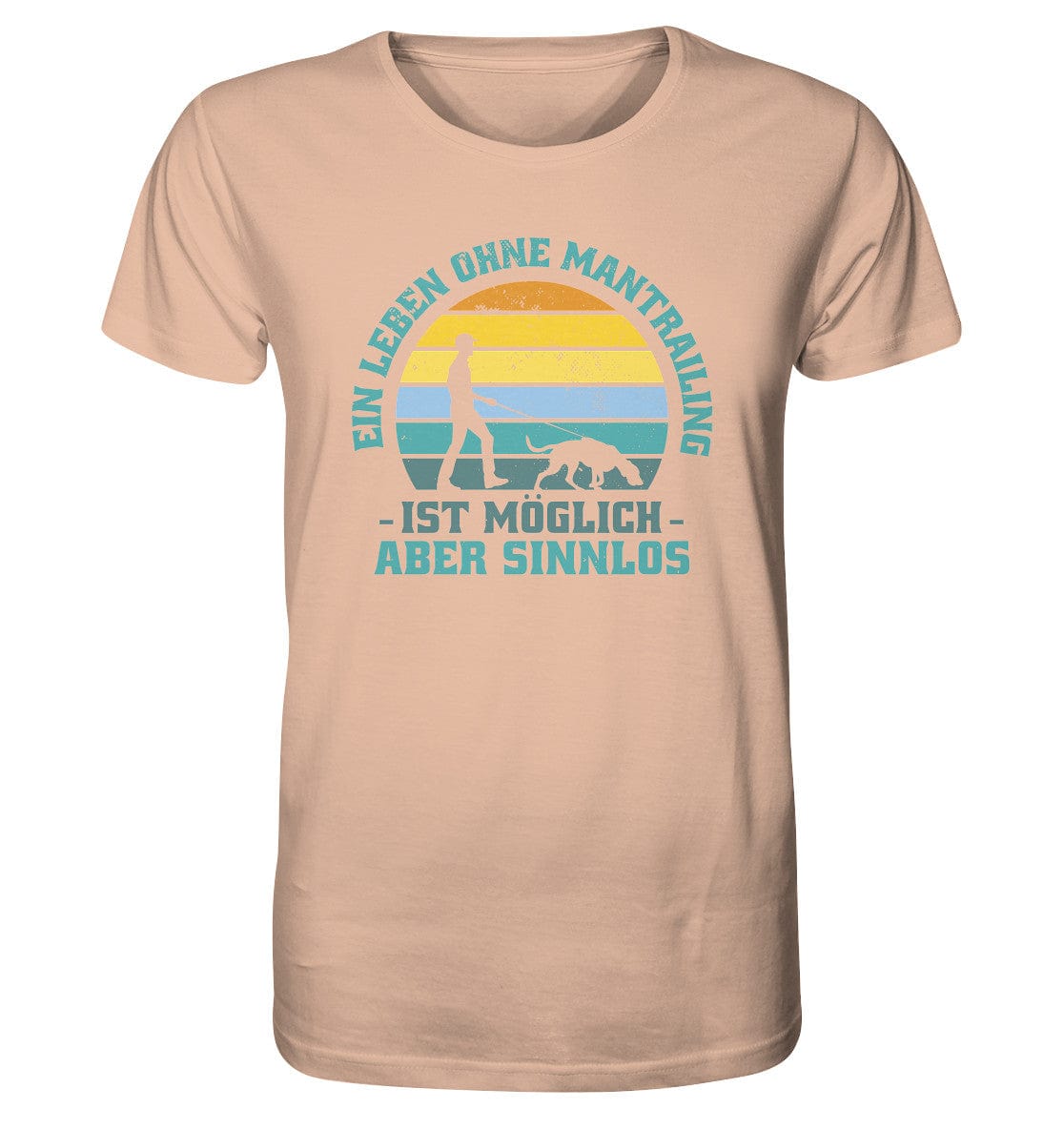 Ein Leben ohne Mantrailing ist sinnlos - Organic Shirt Fraiche Peche / XS