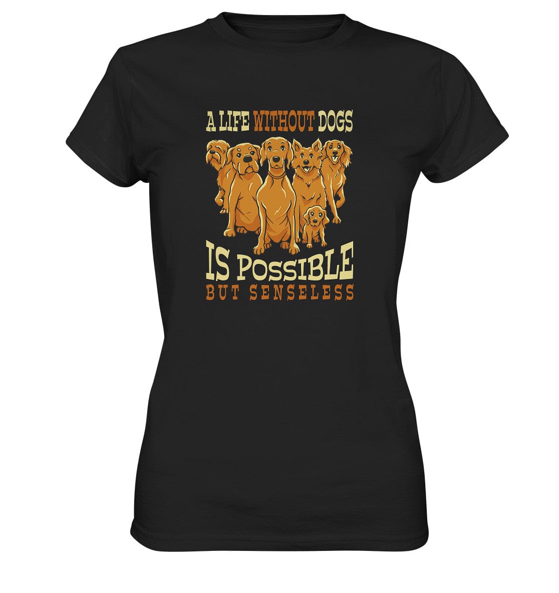 Life without dogs is possible but senseless - Ladies Premium Shirt Black / XS