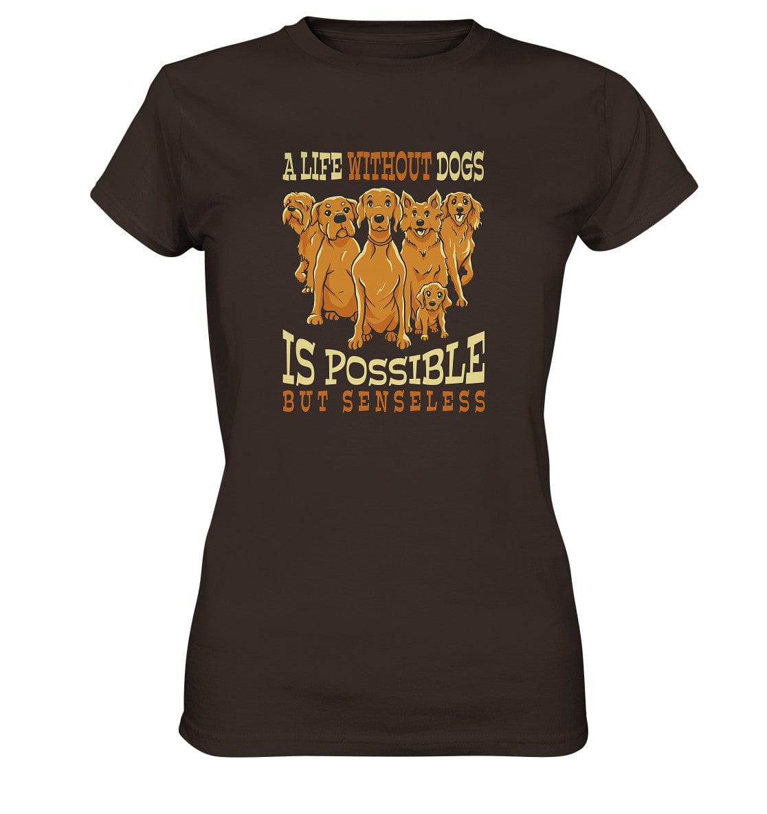 Life without dogs is possible but senseless - Ladies Premium Shirt Brown / XS