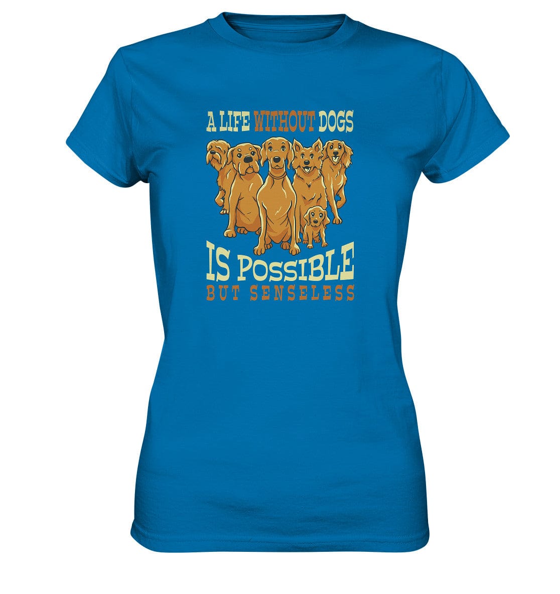 Life without dogs is possible but senseless - Ladies Premium Shirt Royal Blue / XS