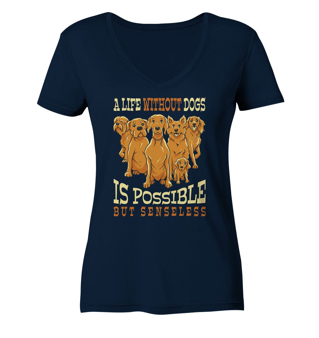 Life without dogs is possible but senseless - Ladies V-Neck Shirt Navy / XS