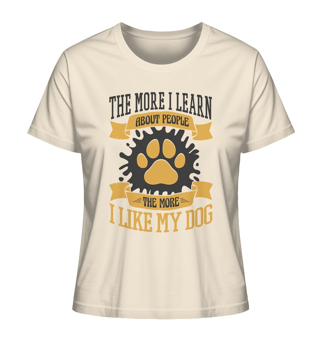 The more I learn about people, the more I like my dog - Ladies Organic Shirt Natural Raw / XS