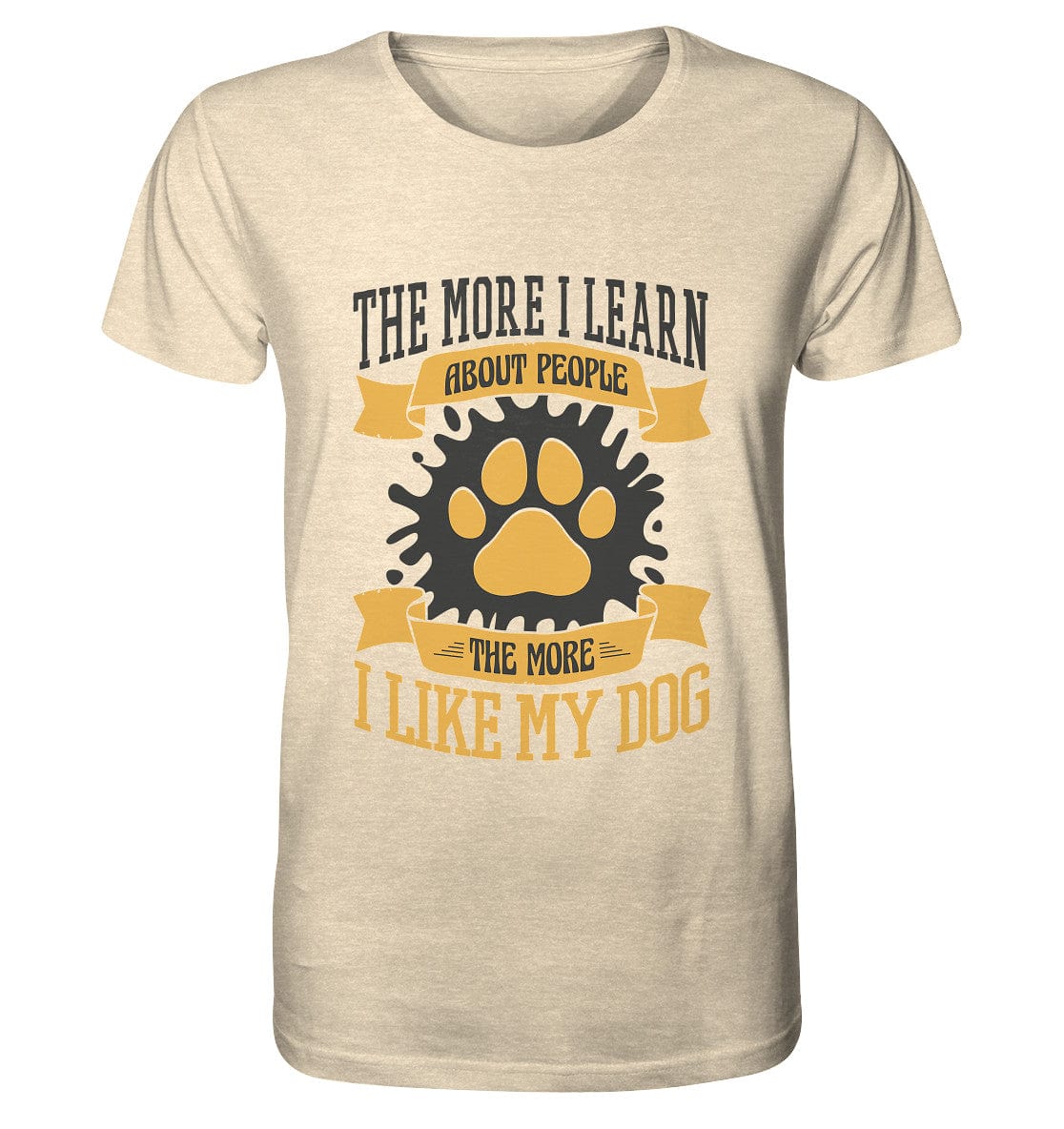The more I learn about people, the more I like my dog - Organic Shirt Natural Raw / XS