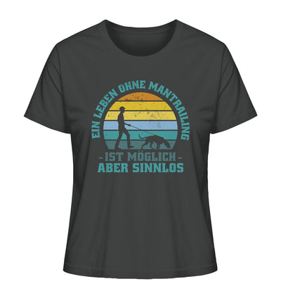 Ein Leben ohne Mantrailing ist sinnlos - Ladies Organic Shirt Anthracite / XS