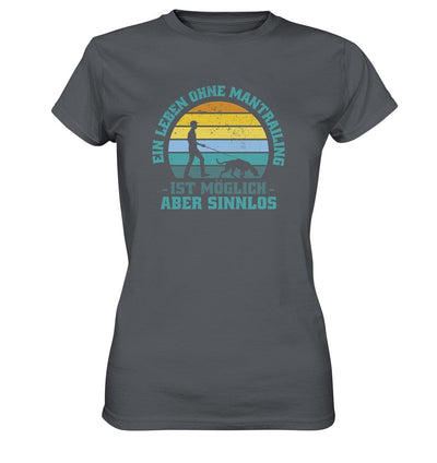 Ein Leben ohne Mantrailing ist sinnlos - Ladies Premium Shirt Dark Grey / XS