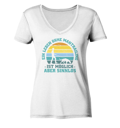 Ein Leben ohne Mantrailing ist sinnlos - Ladies V-Neck Shirt White / XS