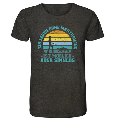 Ein Leben ohne Mantrailing ist sinnlos - Organic Shirt Dark Heather Grey / XS