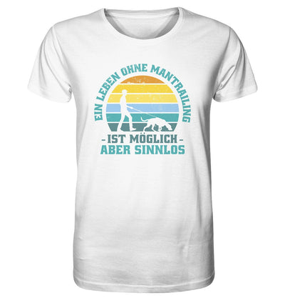 Ein Leben ohne Mantrailing ist sinnlos - Organic Shirt White / XS