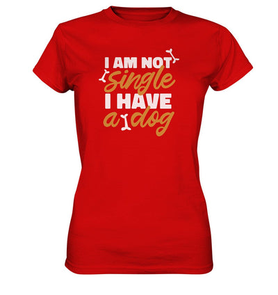 I am not single I have a dog - Hundesprüche - Ladies Premium Shirt Red / XS