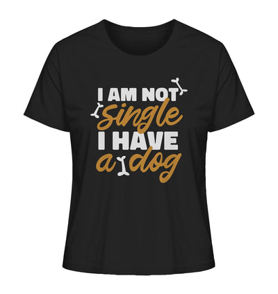 I am not single I have a dog - Ladies Organic Shirt Black / XS