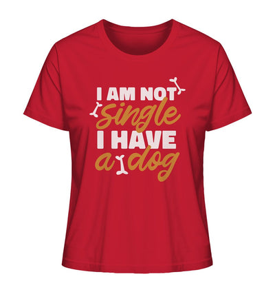 I am not single I have a dog - Ladies Organic Shirt Red / XS