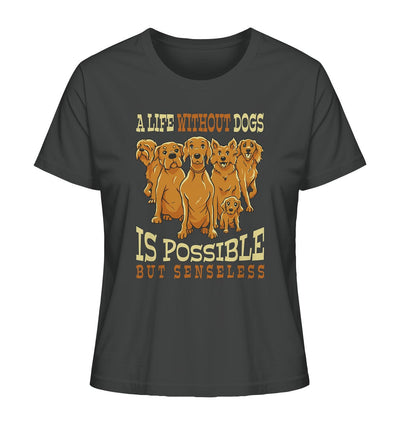 Life without dogs is possible but senseless - Ladies Organic Shirt Anthracite / XS