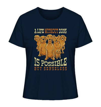 Life without dogs is possible but senseless - Ladies Organic Shirt French Navy / XS
