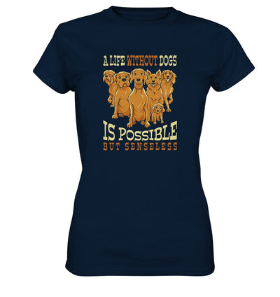 Life without dogs is possible but senseless - Ladies Premium Shirt Navy / XS