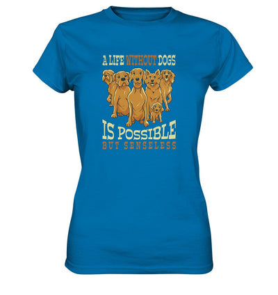 Life without dogs is possible but senseless - Ladies Premium Shirt Royal Blue / XS
