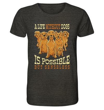 Life without dogs is possible but senseless - Organic Shirt Dark Heather Grey / XS