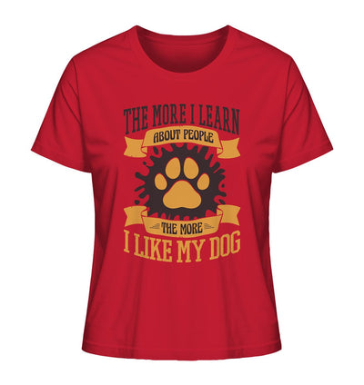 The more I learn about people, the more I like my dog - Ladies Organic Shirt Red / XS