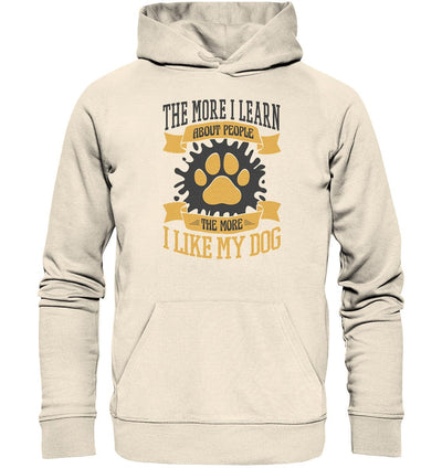 The more I learn about people, the more I like my dog - Organic Hoodie Natural Raw / XS