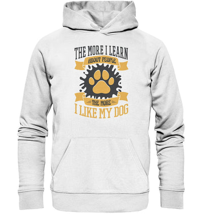 The more I learn about people, the more I like my dog - Organic Hoodie White / XS