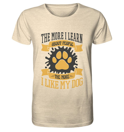 The more I learn about people, the more I like my dog - Organic Shirt Natural Raw / XS