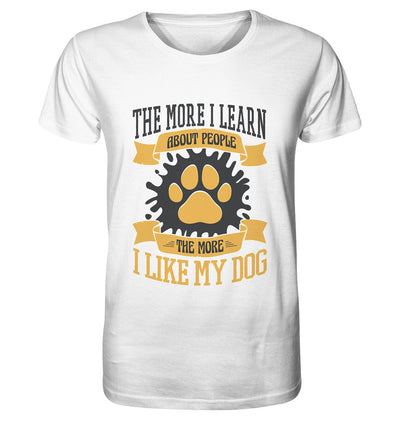 The more I learn about people, the more I like my dog - Organic Shirt White / XS